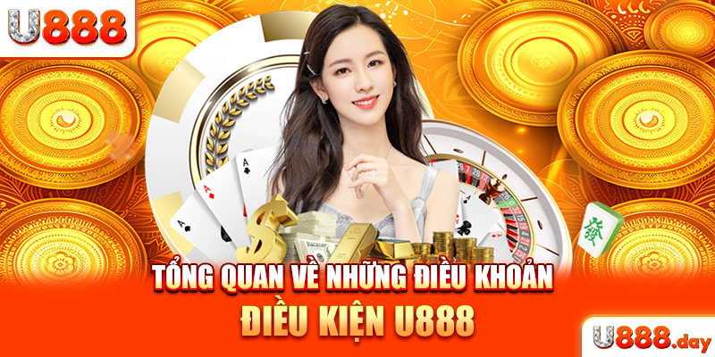 Tổng quan về những điều khoản điều kiện U888