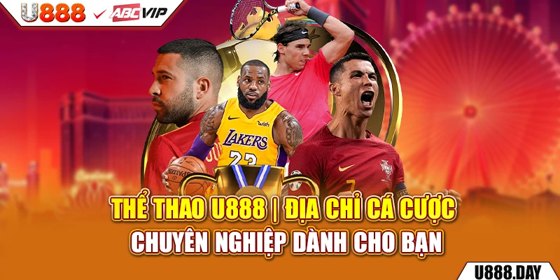 Thể Thao U888 | Địa Chỉ Cá Cược Chuyên Nghiệp Dành Cho Bạn